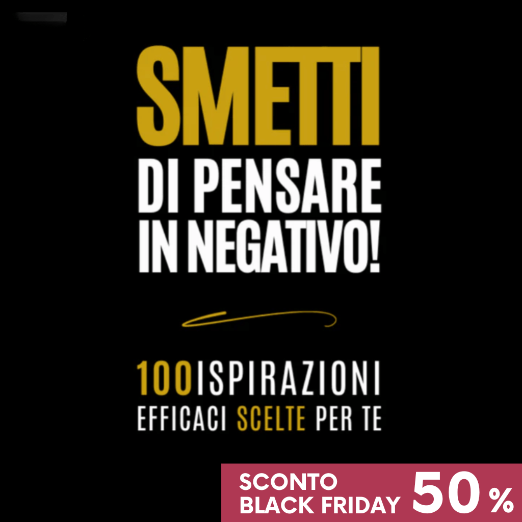 E - book SMETTI DI PENSARE IN NEGATIVO - SPECIALE BLACK FRIDAY - 50% - TuPensaci